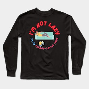 I'm not lazy, I'm on energy-saving mode Long Sleeve T-Shirt